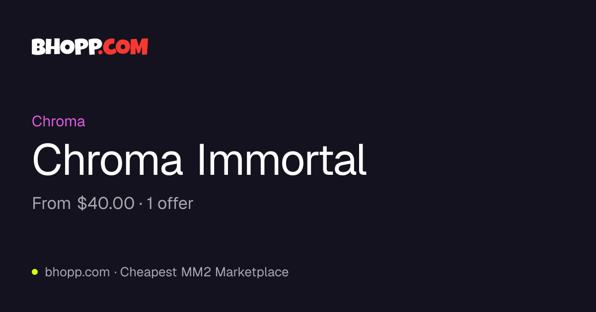Chroma Immortal - Bhopp | Cheapest MM2 Marketplace